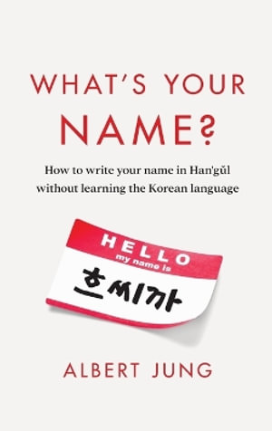 What's Your Name? : How to write your name in Hangul without learning the Korean language - Albert Jung