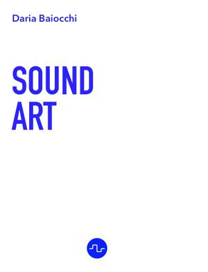 SOUND ART : [English] - Daria Baiocchi