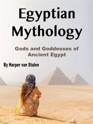 Egyptian Mythology : Gods and Goddesses of Ancient Egypt - Harper van Stalen