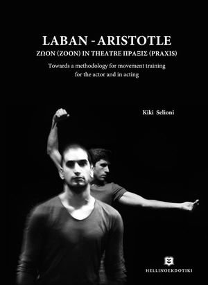 Laban - Aristotle : Towards a methodology for movement training for the actor and in acting - Kiki Selioni