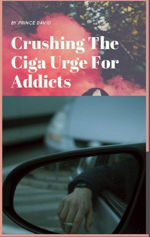 crushing the ciga urge for addicts - Prince David