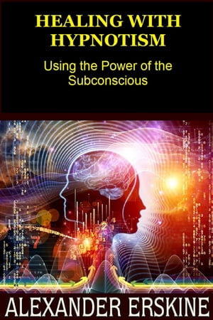 Healing with Hypnotism (Translated) : Using the Power of the Subconscious - Alexander Erskine