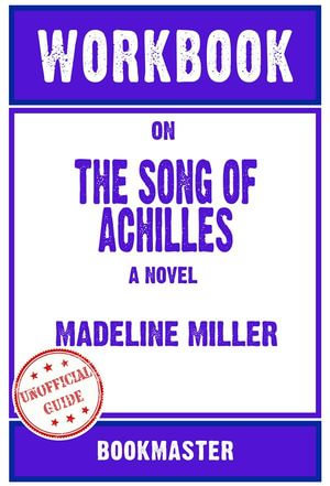 Workbook on The Song of Achilles : A Novel by Madeline Miller (Fun Facts & Trivia Tidbits) - BookMaster BookMaster