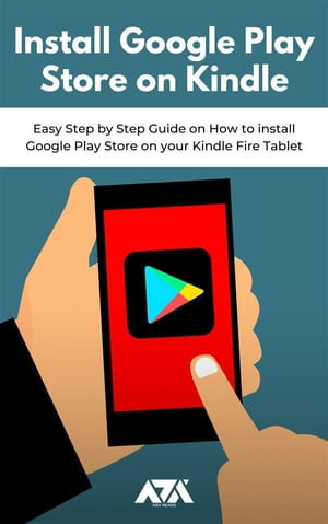 Install Google Play Store on Kindle : Easy Step by Step Guide on How to install Google Play Store on your Kindle Fire Tablet - ARX Reads