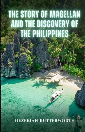 The Story of Magellan and The Discovery of the Philippines - Hezekiah Butterworth