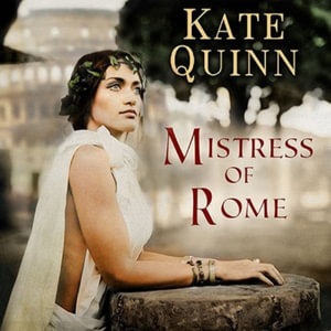 Mistress of Rome Lib/E : Empress of Rome Series Lib/E - Kate Quinn