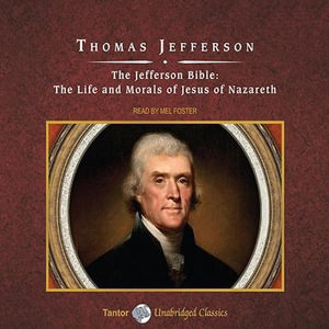 The Jefferson Bible Lib/E : The Life and Morals of Jesus of Nazareth - Thomas Jefferson