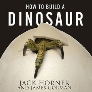 How to Build a Dinosaur Lib/E : Extinction Doesn't Have to Be Forever - James Gorman