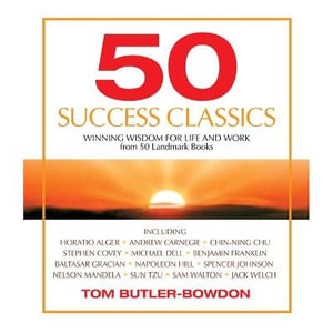 50 Success Classics : Timeless Wisdom from 50 Great Books of Inner Discovery Enlightenment & Purpose - Tom Butler-Bowdon