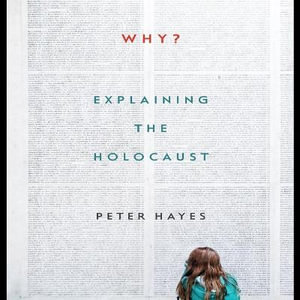 Why? : Explaining the Holocaust - Peter Hayes