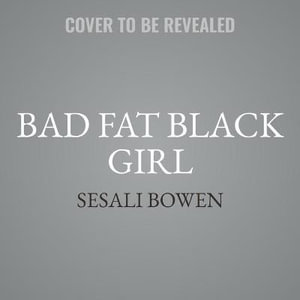 Bad Fat Black Girl : Notes from a Trap Feminist - Sesali Bowen