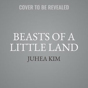 Beasts of a Little Land - Juhea Kim