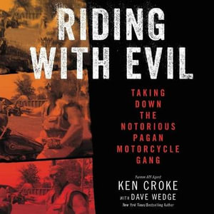 Riding with Evil : Taking Down the Notorious Pagan Motorcycle Gang - Ken Croke