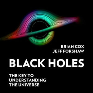 Horizons Lib/E : Black Holes, Wormholes, and the Key to the Universe - Jeff Forshaw