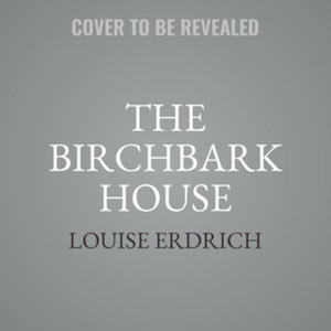 The Birchbark House : Birchbark House - Louise Erdrich