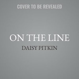 On the Line : A Story of Class, Solidarity, and Two Women's Epic Fight to Build a Union - Daisy Pitkin