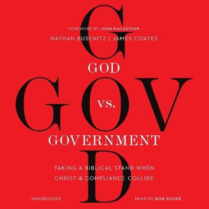 God vs. Government : Taking a Biblical Stand When Christ and Compliance Collide - Nathan Busenitz