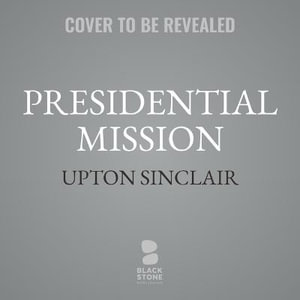 Presidential Mission : Lanny Budd - Upton Sinclair