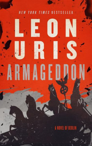 Armageddon : A Novel of Berlin - Leon Uris