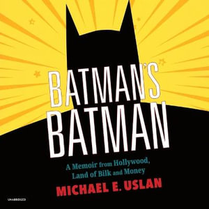 Batman's Batman : A Memoir from Hollywood, Land of Bilk and Money - Michael E. Uslan