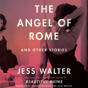 The Angel of Rome : And Other Stories; Library Edition - Jess Walter