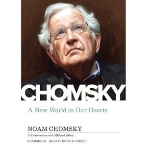 A New World in Our Hearts : In Conversation with Michael Albert - Noam Chomsky