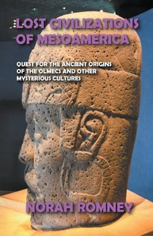 Lost Civilizations of Mesoamerica - NORAH ROMNEY