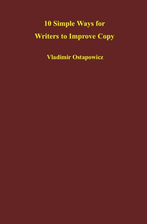 10 Simple Ways for Writers to Improve Copy - Vladimir Ostapowicz