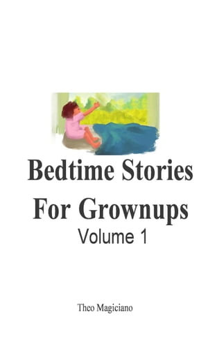 Bedtime Stories For Grownups: Volume 1 : 1, #1 - Theo Magiciano