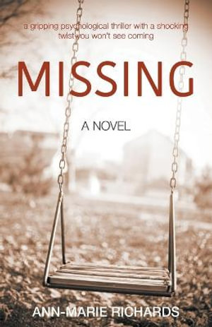 MISSING (A gripping psychological thriller with a shocking twist you won't see coming) : Missing - Ann-Marie Richards