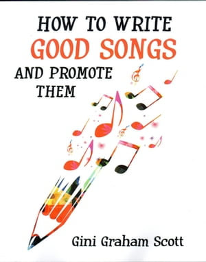 How to Write Good Songs and Promote Them - Gini Graham Scott