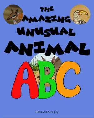 The Amazing Unusual Animal ABC - Brian van der Spuy