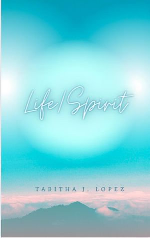 Life/Spirit : Holy Spirit Journey, #1 - Tabitha J. Lopez