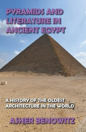 Pyramids and Literature in Ancient Egypt - ASHER BENOWITZ