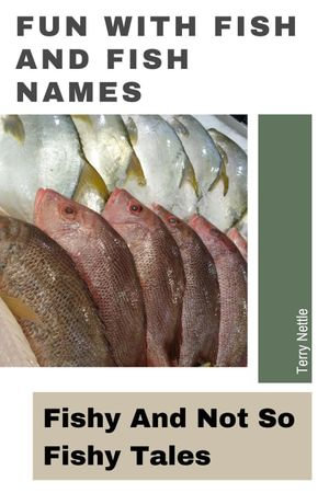 Fun With Fish And Fish Names : Fishy And Not So Fishy Tales - Terry Nettle