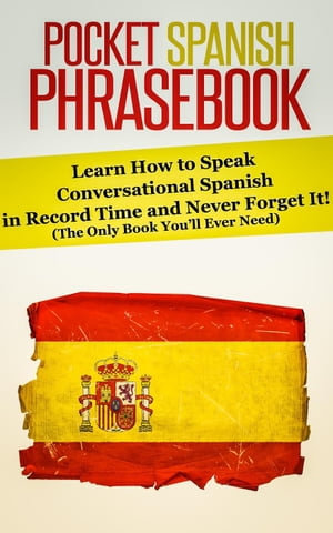 Pocket Spanish Phrasebook : Learn How to Speak Conversational Spanish in Record Time and Never Forget It! (The Only Book You'll Ever Need) - Rocket Learning Books