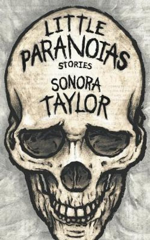 Little Paranoias : Stories - Sonora Taylor