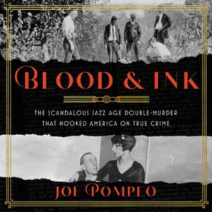 Blood & Ink : An Heiress, a Tabloid War, and the Unsolved Double Murder That Hooked a Nation on True Crime; Library Edition - Joe Pompeo