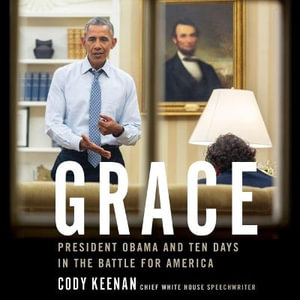 Grace : President Obama and Ten Days in the Battle for America - Cody Keenan