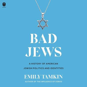 Bad Jews : A History of American Jewish Politics and Identities - Emily Tamkin