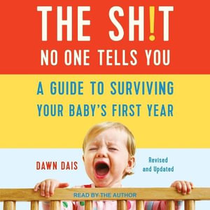 The Sh!t No One Tells You : A Guide to Surviving Your Baby's First Year - Dawn Dais