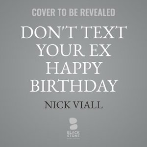 Don't Text Your Ex Happy Birthday : And Other Advice on Love, Sex, and Dating - Nick Viall