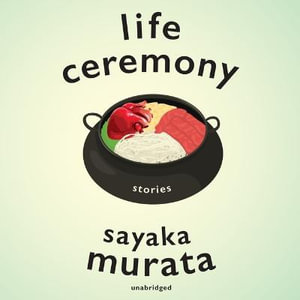 Life Ceremony : Stories - Sayaka Murata