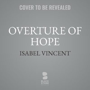 Overture of Hope : Two Sisters' Daring Plan That Saved Opera's Jewish Stars from the Third Reich - Isabel Vincent