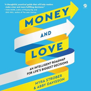 Money and Love : An Intelligent Roadmap for Life's Biggest Decisions - Myra Strober