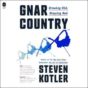 Gnar Country : Growing Old, Staying Rad - Steven Kotler