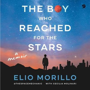 The Boy Who Reached for the Stars : A Memoir - Elio Morillo