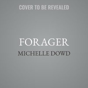 Forager : Field Notes for Surviving a Family Cult: A Memoir - Michelle Dowd