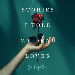 Stories I Told My Dead Lover - Jo Paquette