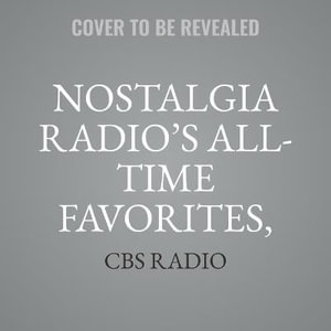 Nostalgia Radio's All-Time Favorites, Vol. 2 : Classic Radio Collection - CBS Radio